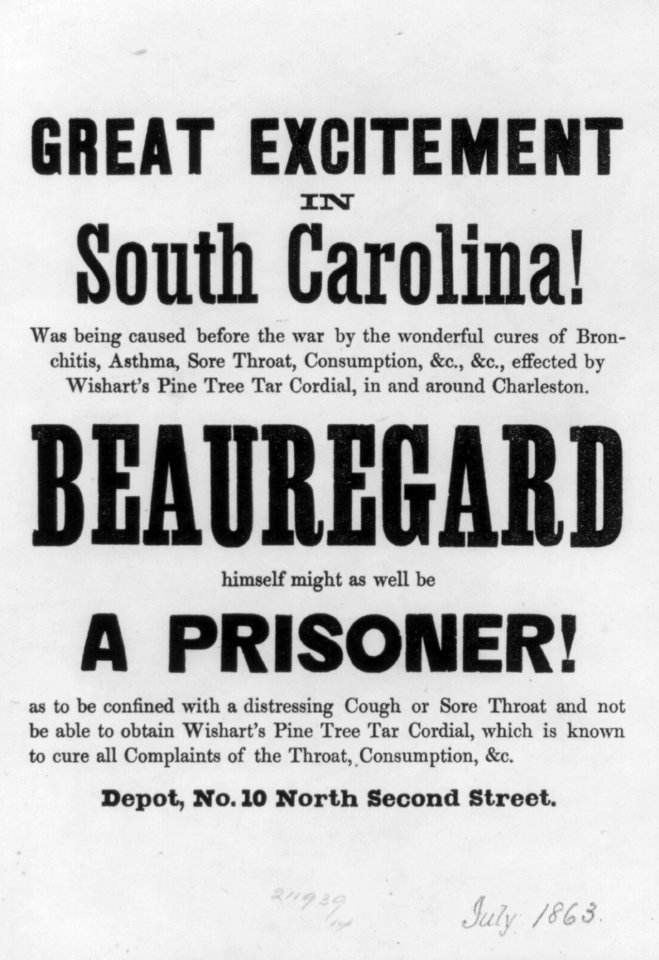 Adv. for Wishart's Pine Tree Tar Cordial (patent medicine) in small type; large type reads Great Excitement in South Carolina! Beauregard himself might as well be a Prisoner!; no illus LCCN2007675502