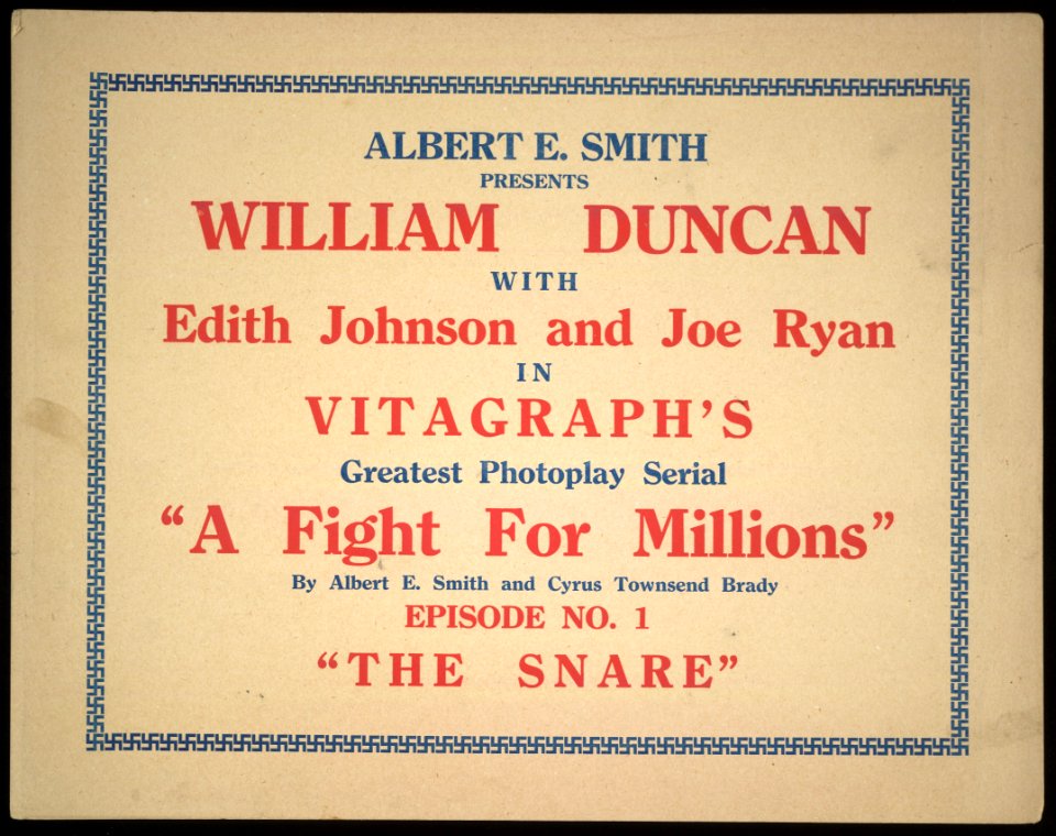 Albert E. Smith presents William Duncan with Edith Johnson and Joe Ryan in Vitagraph's greatest photoplay serial A fight for millions Episode no. 1 The snare LCCN2015645283
