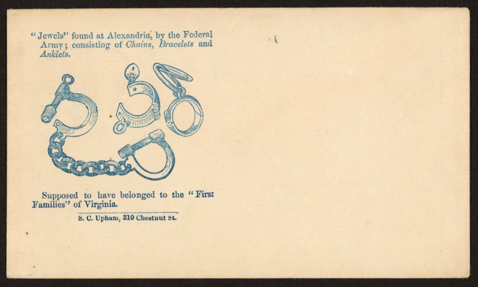 Jewels found at Alexandria, by the Federal Army; consisting of chains, bracelets, and anklets. Supposed to have belonged to the First Families of Virginia - S.C. Upham, 310 Chestnut St. LCCN2010652102