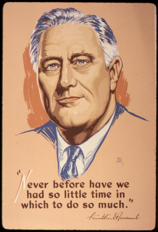 Never Before Have We Had So Little Time In Which To Do So Much - Franklin D. Roosevelt - NARA - 534354