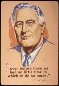 Never Before Have We Had So Little Time In Which To Do So Much - Franklin D. Roosevelt - NARA - 534354