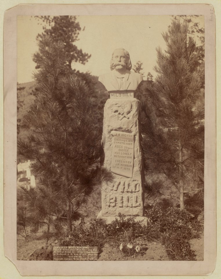 Wild Bill's Monument. James B. Hickoc (i.e. Hickok), alias Wild Bill, born May 27, 1837 at Homer, Ill. Killed by Jack McCall at Deadwood, S.D., Aug. 2, 1876, where his body now lies LCCN99613969