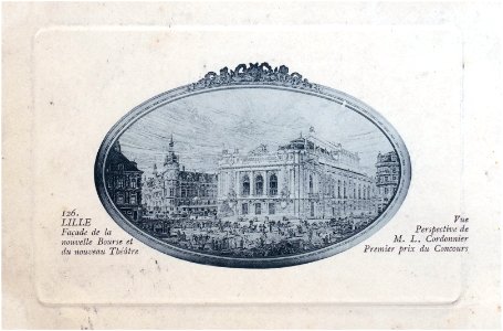 126. LILLE — Façade(s) de la nouvelle Bourse et du nouveau Théâtre – Vue. Perspective de M. Louis Cordonnier