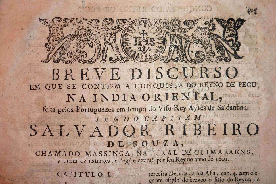 Breve discurso em que se contem a conquista do Reyno de Pegu na Índia Oriental, pelos portuguezes em tempo do Viso-Rey Ayres de Saldanha; sendo capitam Salvador Ribeiro de Souza, chamado Massinga, natural de Guimaraens. Rei do Pegu