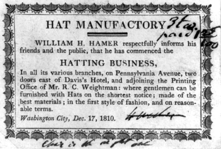 Broadside)- Hat Manufactory. William H. Hamer respectfully informs..., that he has commenced the hatting business, ... Washington City, Dec. 17, 1810 LCCN2005693293