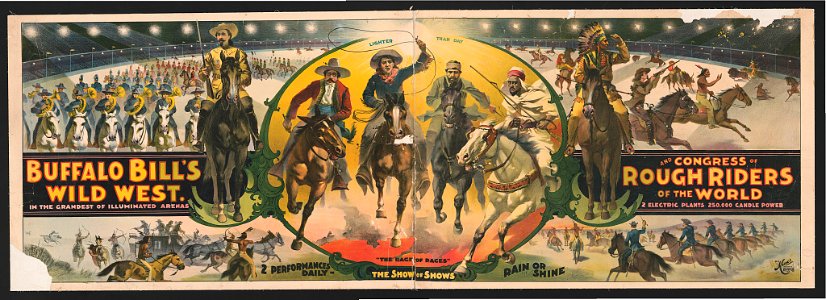 Buffalo Bill's Wild West and Congress of Rough Riders of the World In the grandest of illuminated arenas, 2 electric plants, 250,000 candle power. LCCN2002719218