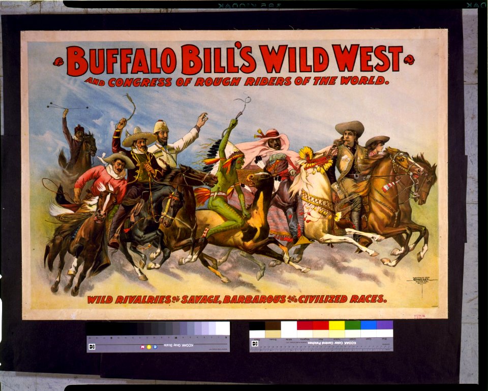 Buffalo Bill's Wild West and Congress of Rough Riders of the World Wild rivalries of savage, barbarous and civilized races - - Courier Litho. Co., Buffalo, N.Y. LCCN93510428