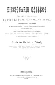 Diccionario gallego, el más completo en términos y acepciones de todo lo publicado hasta el día, con las voces antiguas...