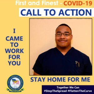 First and Finest - COVID-19 Call to Action. I Came to Work for You. Stay Home for Me. 20-0081-1332 (49941500333)