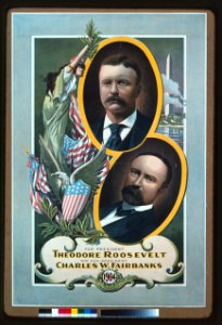For President, Theodore Roosevelt, For Vice President, Charles W. Fairbanks LCCN2002719960