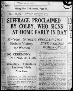 Headline of Washington Evening Star, August 26, 1920- Suffrage proclaimed by (Bainbridge) Colby (Sec'y of State)...50-year struggle ends in victory for women LCCN2005679744