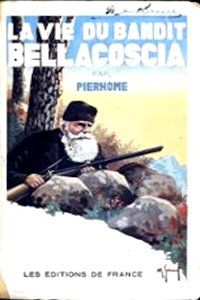 Henri Pierhome, La vie du bandit Bellacoscia - 1933, (éditions de France)