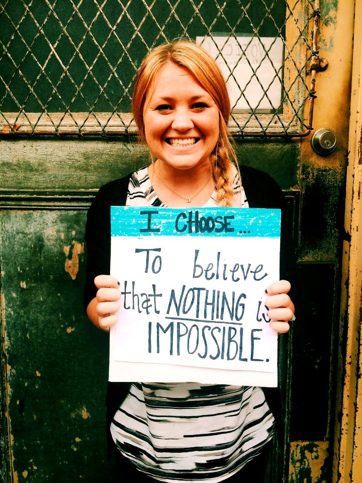 I choose...to believe that nothing is impossible. (17320000974)