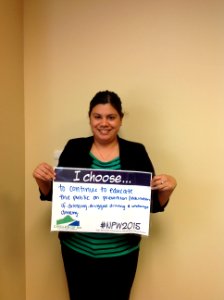 I choose... to continue to educate the public on prevention education of drinking, drugged driving & underage drinking. (18200514205)