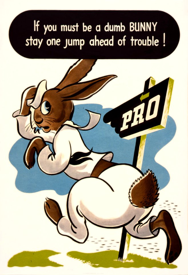 If you must be a dumb bunny..., health education poster, 1945