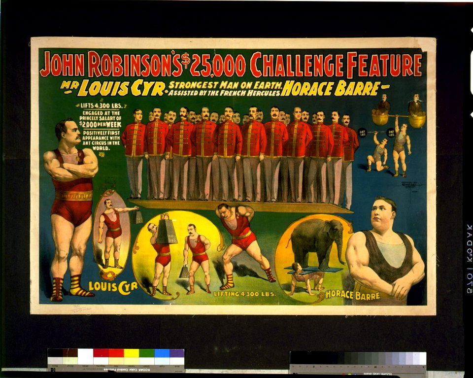 John Robinson's $25,000 challenge feature-Mr. Louis Cyr strongest man on Earth-Assisted by the French Hercules Horace Barre ... LCCN97502635