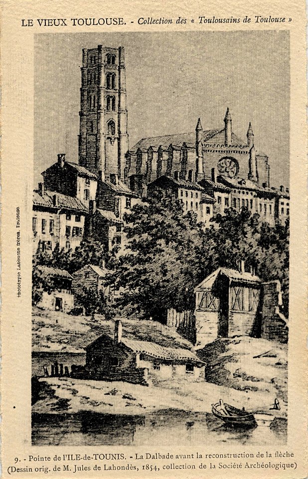 Le Vieux Toulouse. Collection des Toulousains de Toulouse. 9. Pointe de l'île de Tounis. La Dalbade avant la reconstruction de la flèche (dessin orig. de M. Jules de Lahondès, 1854, collection de la S - FRAC31555 9Fi1015