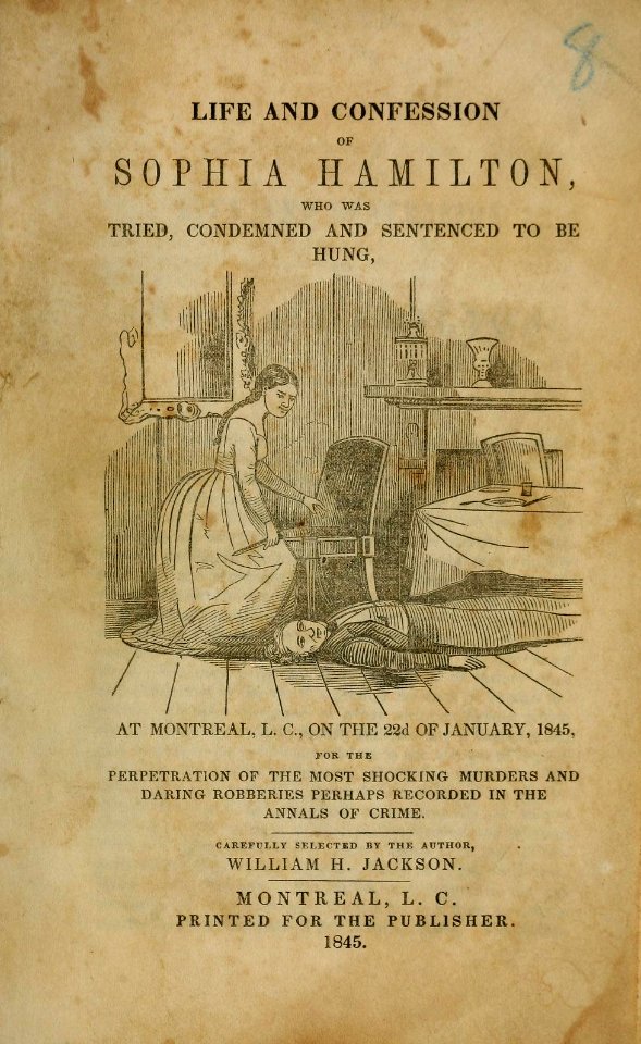 Life and confession of Sophia Hamilton, who was tried, condemned and sentenced to be hung at Montreal, LC, on the 22d of January, 1845 (Montreal, 1845)