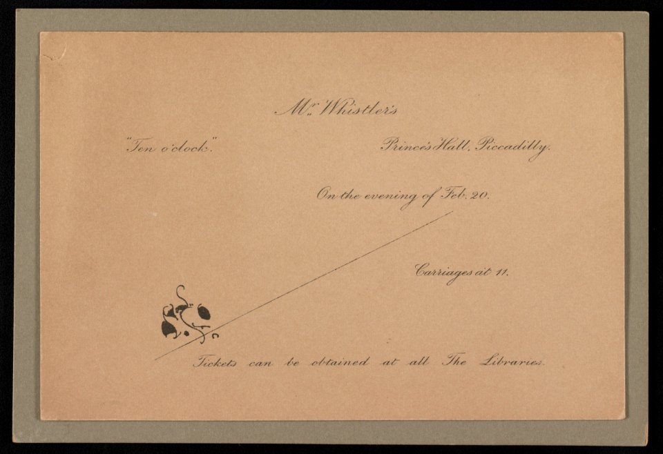 Mr. Whistler's ten o'clock. Prince's Hall, Piccadilly. On the evening of Feb. 20 Carriages at 11. Tickets can be obtained at all the libraries. LCCN2013650260