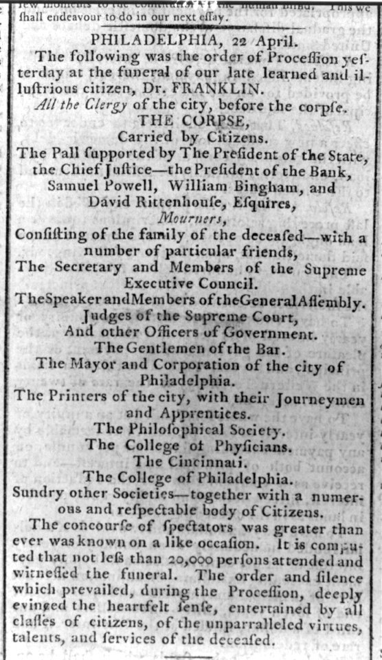 Philadelphia, 22 April - The following was the order of procession yesterday at the funeral of our late and illustrious citizen, Dr. (Benjamin) Franklin... LCCN2002705841
