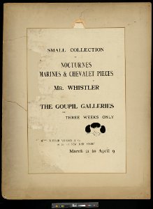 Small collection of nocturnes, marines & chevalet pieces by Mr. Whistler The Goupil Galleries for three weeks only, March 21 to April 9. Messrs. Boussod Valadon & Co., 116 & 117 New Bond LCCN2013650192