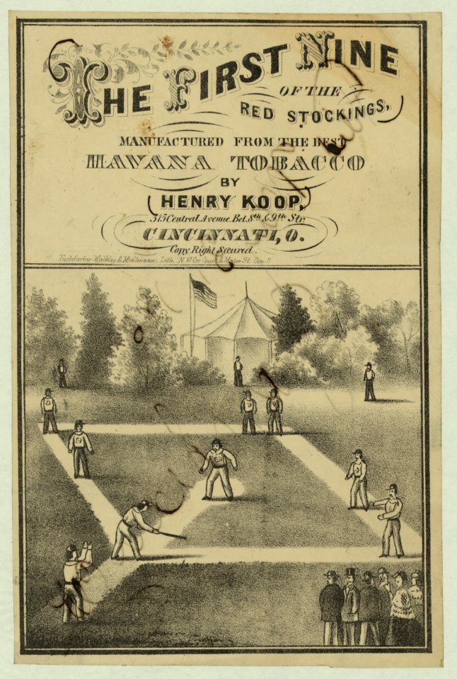 The first nine of the Red Stockings, manufactured from the best Havana tobacco by Henry Koop, 315 Central Avenue bet. 8th and 9th Str. Cincinnati, O. - Tuchfarber, Walkley, and Moellmann, LCCN2008677110