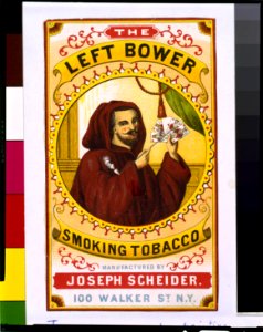 The Left Bower smoking tobacco Manufactured by Joseph Scheider, 100 Walker St., N.Y. LCCN93500967