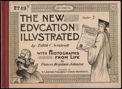 The New Education Illustrated by Edith C. Westcott with photograhs from life by Frances Benjamin Johnston, Number 2 - Arithmetic LCCN2001703656