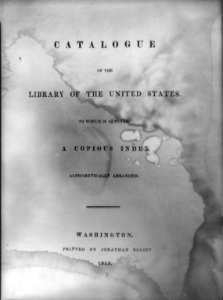 Title page for the Catalogue of the Library of the United States to which is annexed a copious index ... Printed by Jonathan Elliot, 1815 LCCN2011647030