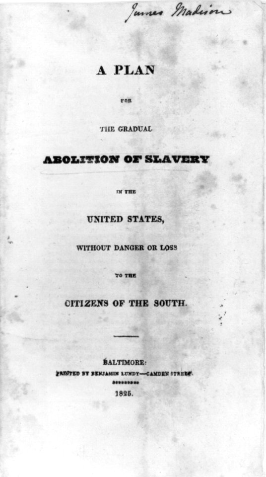 Title page of a pamphlet- A Plan for the Gradual Abolition of Slavery in the United States, without Danger or Loss to the Citizens of the South (Baltimore- Benj. Lundy, 1825) LCCN2003654675