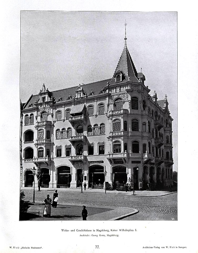 Wilhelm Kick, Einfache Neubauten, Stuttgart 1890, Wohn- und Geschäftshaus in Magdeburg, Kaiser Wilhelmplatz 8, Architekt Georg Grote aus Magdeburg