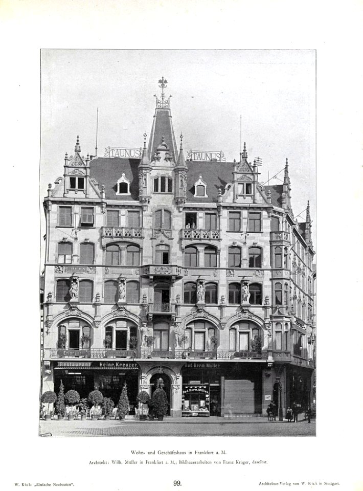 Wilhelm Kick, Einfache Neubauten, Stuttgart 1890,Wohn- und Geschäftshaus in Frankfurt a. M., Architekt Wilh. Müller aus Frankfurt a. M.; Bildhauerarbeiten von Franz Krüger aus Frankfurt a.M