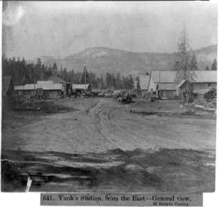 Yank's Station, from the East- gen. view. El Dorado County LCCN2002721659