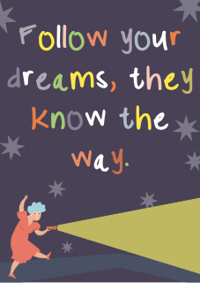 Follow your dreams, they know the way