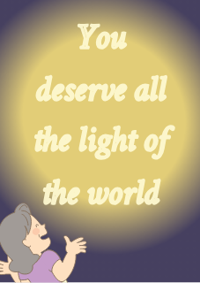 You deserve all the light
