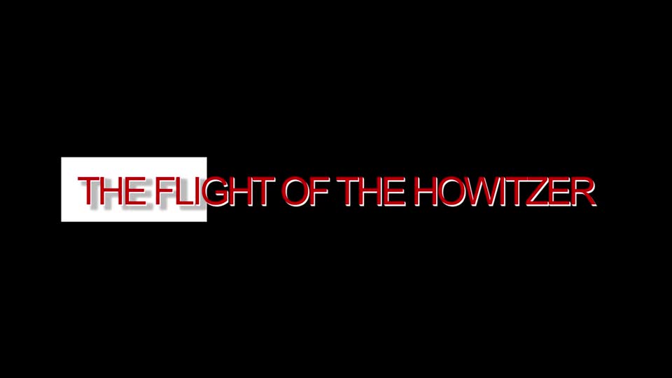 The Flight of the Howitzer